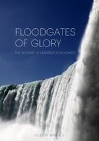 Floodgates of Glory 0994551630 Book Cover
