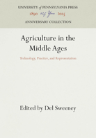 Agriculture in the Middle Ages: Technology, Practice, and Representation (Middle Ages Series) 0812232828 Book Cover
