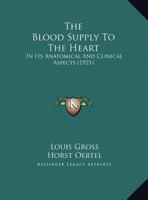 The Blood Supply To The Heart: In Its Anatomical And Clinical Aspects 1169729673 Book Cover