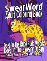 Swear Word Adult Coloring Book: Deep In The Rude Rude Woods & Deep In The Sweary Ocean 1530554306 Book Cover