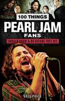 100 Things Pearl Jam Fans Should Know & Do Before They Die (100 Things...Fans Should Know) 1629375403 Book Cover