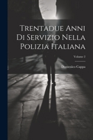 Trentadue Anni Di Servizio Nella Polizia Italiana; Volume 2 1021906638 Book Cover