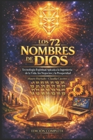 LOS 72 NOMBRES DE DIOS: Tecnología Espiritual Aplicada a la Ingeniería de la Vida, los Negocios y la Prosperidad (Spanish Edition) B0GZW7Z6C3 Book Cover