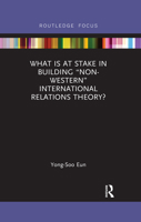 What Is at Stake in Building "non-Western" International Relations Theory? 0367375648 Book Cover