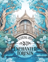 Enchanted Forests: A Magical Journey in Coloring - Coloring Book for Adults B0CQ598KK8 Book Cover