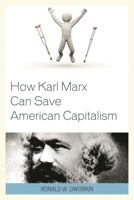 How Karl Marx Can Save American Capitalism 1498509746 Book Cover