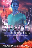Space Adventure: How to time travel between planets. A funny sci-fi story with action suspense and romance 6158170089 Book Cover