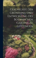 Geschichte der Gründung und Entwicklung des botanischen Gartens zu Göttingen 1022706373 Book Cover