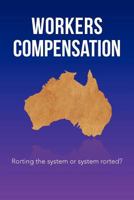 Workers Compensation: Rorting the system or system rorted? 1469127288 Book Cover