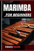 MARIMBA FOR BEGINNERS: A Comprehensive Guide For New Musicians To Develop Essential Skills And Techniques For Musical Expression B0DZGJ78GF Book Cover