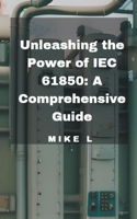 Unleashing the Power of IEC 61850: A Comprehensive Guide B0C9SNZ2V4 Book Cover