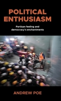 Political enthusiasm: Partisan feeling and democracy’s enchantments 1526156911 Book Cover