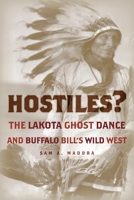 Hostiles?: The Lakota Ghost Dance And Buffalo Bill's Wild West 0806137436 Book Cover