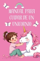 Manual para cuidar de un unicornio. Cuento infantil sobre unicornios para leer. Con LETRA MAYUSCULA. Para niñas de 4, 5, 6 años. (Spanish Edition) B0FKZVFCTQ Book Cover