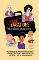 Fakeations: Vacation tales we invent to impress others, save face & convince ourselves our lives don't really suck as much as they do ... 147872224X Book Cover