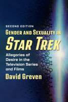 Gender and Sexuality in Star Trek: Allegories of Desire in the Television Series and Films, 2d ed. 1476698775 Book Cover