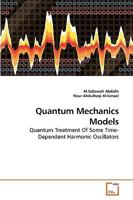 Quantum Mechanics Models: Quantum Treatment Of Some Time-Dependent Harmonic Oscillators 3639239822 Book Cover