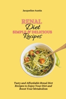 Renal Diet Simple & Delicious Recipes: Tasty and Affordable Renal Diet Recipes to Enjoy Your Diet and Boost Your Metabolism B09C2CB3W9 Book Cover