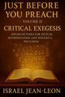 JUST BEFORE YOU PREACH: CRITICAL EXEGESIS VOLUME II: Tools for Biblical Interpretation and Powerful preaching B0GVXWZ16L Book Cover