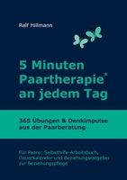 5 Minuten Paartherapie an jedem Tag - 365 Übungen und Denkimpulse aus der Paarberatung: Für Paare: Selbsthilfe-Arbeitsbuch, Dauerkalender und Beziehungsratgeber zur Beziehungspflege 3752609818 Book Cover