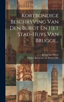 Kortbondige Beschryving Van Den Burgt En Het Stad-huys Van Brugge... 1020124687 Book Cover