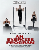 How to Write an Exercise Program: A Step-by-step Guide To Becoming Your Own Personal Trainer 199960640X Book Cover
