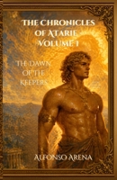 The Chronicle of Atarie: Vol. 1 - The Dawn of the Keepers B0H7C3Z4JN Book Cover