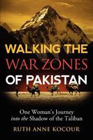 Walking the Warzones of Pakistan, One Woman's Journey Into the Shadow of the Taliban 1257116134 Book Cover