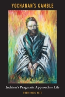Yochanan's Gamble: Judaism's Pragmatic Approach to Life 0827615566 Book Cover