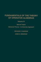 Fundamentals of the Theory of Operator Algebras, Volume IV: Special Topics: Advanced Theory: an Exercise Approach 1461277388 Book Cover