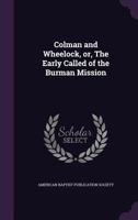 Colman and Wheelock, Or, the Early Called of the Burman Mission 1359431276 Book Cover
