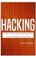 Hacking: 17 Must Tools every Hacker should have & 17 Most Dangerous Hacking Attacks 1839380241 Book Cover