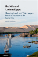 The Nile and Ancient Egypt: Changing Land- and Waterscapes, from the Neolithic to the Roman Era 1107012155 Book Cover