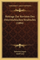 Beitrage Zur Revision Des Osterreichischen Strafrechts (1894) 1168084857 Book Cover