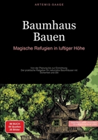 Baumhaus Bauen: Magische Refugien in luftiger Höhe: Von der Planung bis zur Einrichtung - Der praktische Ratgeber für naturnahe Baumhäuser mit Sicherheit und Stil (German Edition) 3384477057 Book Cover