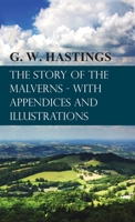 The Story of the Malverns - With Appendices and Illustrations 1473330998 Book Cover
