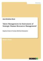 Talent Management: An Instrument of Strategic Human Resources Management?:Empirical Study of German Mid-Sized Enterprises 366808856X Book Cover