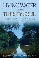 Living Water for the Thirsty Soul : 365 STORIES of HOPE HEALTH and HEALING 1732039615 Book Cover