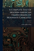 A Complete Test of Modern American Transformers of Moderate Capacities, Volume 2... 1273096894 Book Cover