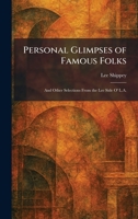 Personal Glimpses of Famous Folks: And Other Selections From the Lee Side O' L.A. 102589801X Book Cover