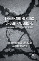 The Inhabited Ruins of Central Europe: Re-imagining Space, History, and Memory 1137305851 Book Cover