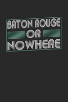 Baton Rouge or nowhere: 6x9 notebook dot grid city of birth 1673966802 Book Cover