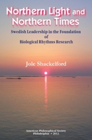 Northern Light and Northern Times: Swedish Leadership in the Foundation of Biological Rhythms Research 1606180320 Book Cover