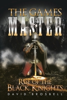 The Games Master: Rise of the Black Knights 1639453113 Book Cover