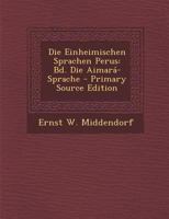 Die Einheimischen Sprachen Perus: Bd. Die Aimará-Sprache 1018501207 Book Cover