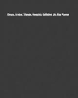 Kimura. Armbar. Triangle. Omoplata. Guillotine. Jiu Jitsu Planner: Weekly Monthly Goals, Nutrition, Competition Tracker, & Notes 1694849260 Book Cover