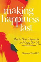 Making Happiness Last: How to Beat Depression and Enjoy Your Life 1494893088 Book Cover