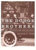 The Dodge Brothers: The Men, The Motor Cars, And The Legacy (Great Lakes Books) 0814332463 Book Cover