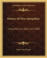 Colony, Province, State, 1623-1888: History of New Hampshire 1018989617 Book Cover