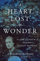 A Heart Lost in Wonder: The Life and Faith of Gerard Manley Hopkins 0802877702 Book Cover